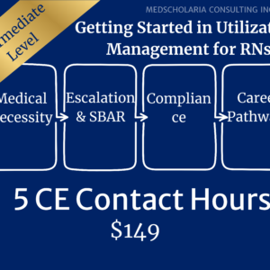 Getting Started in Utilization Management for RNs: Medical Necessity, Communication, Compliance, and Professional Pathways