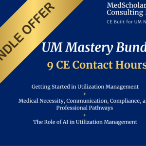 UM Mastery Bundle for utilization management nurses — 9.0 BRN-approved CE contact hours including Getting Started in UM, AI in Utilization Management, and the flagship Medical Necessity, Communication, Compliance and Professional Pathways course, $239