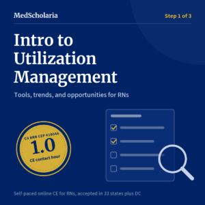 Intro to Utilization Management course for RNs, 1.0 BRN CE contact hour